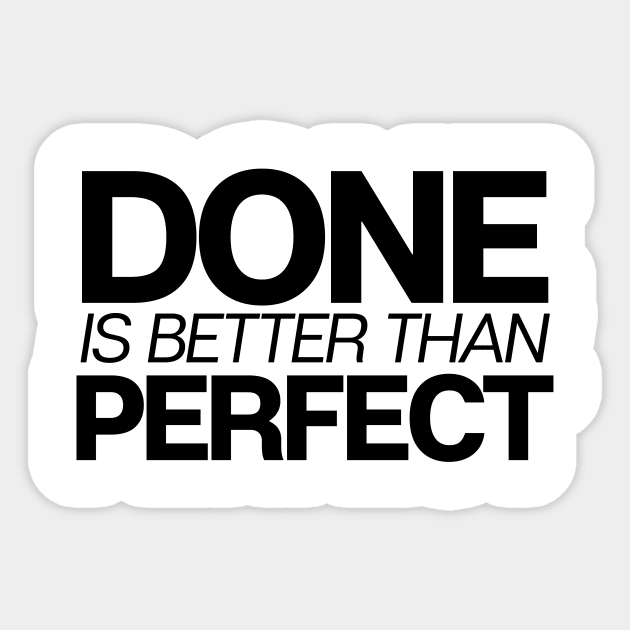 Done Is Better Than Perfect Sticker by theoddstreet